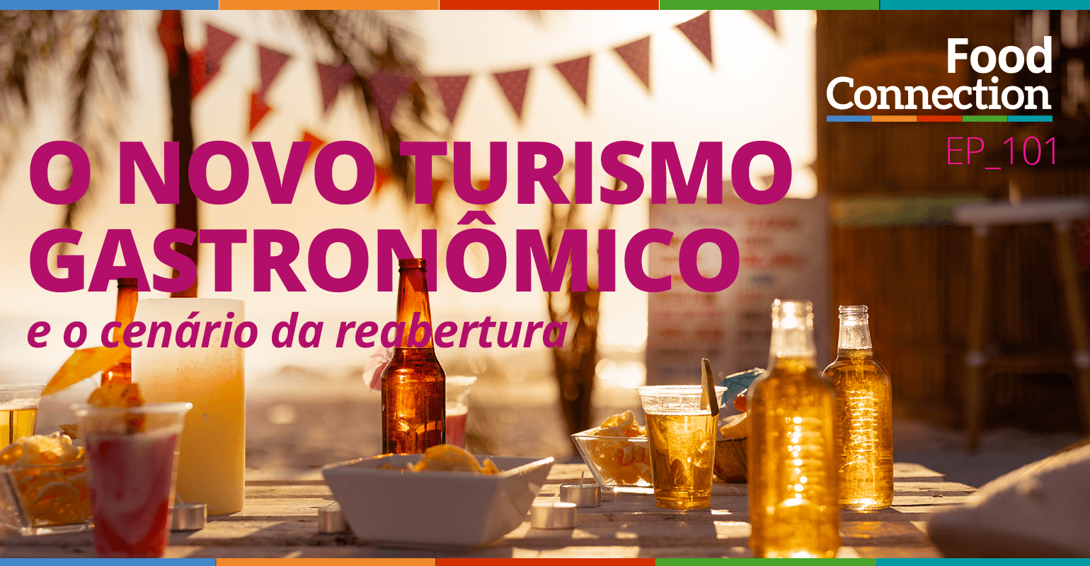 O novo turismo gastronômico e o cenário da reabertura | foodconnection.com