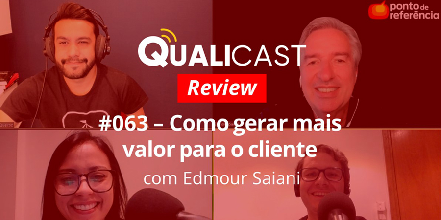 [REVIEW] Qualicast #063 - Como gerar mais valor para o cliente - Blog da Qualidade