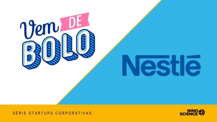 Série Startups Corporativas: vem de Bolo na Nestlé | Innoscience