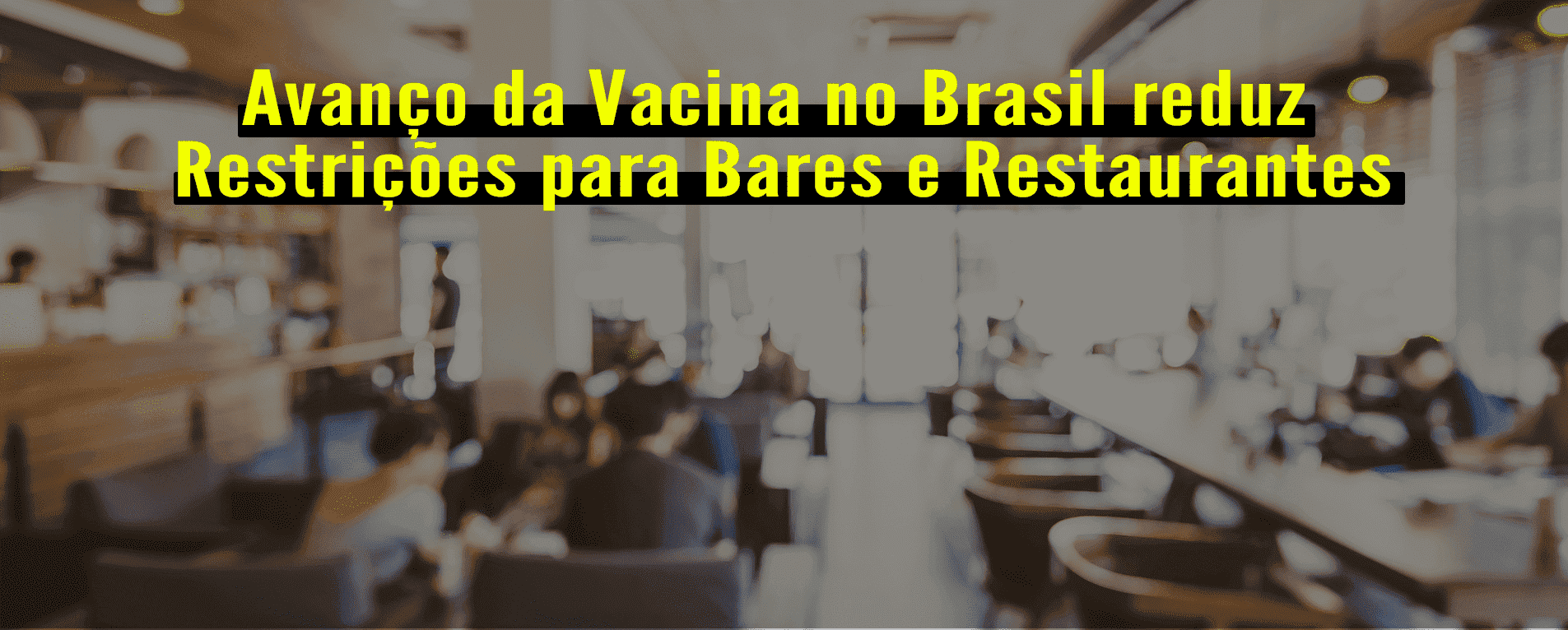 Avanço da Vacina no Brasil Reduz Restrições para Bares e Restaurantes