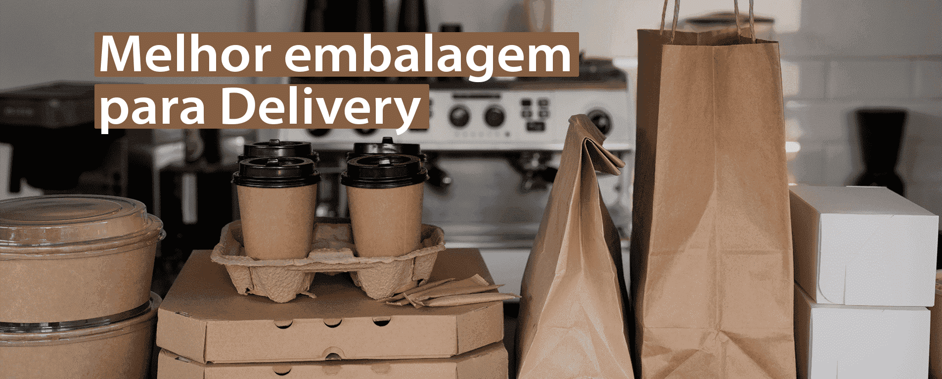 Como Escolher a Melhor Embalagem para Delivery?