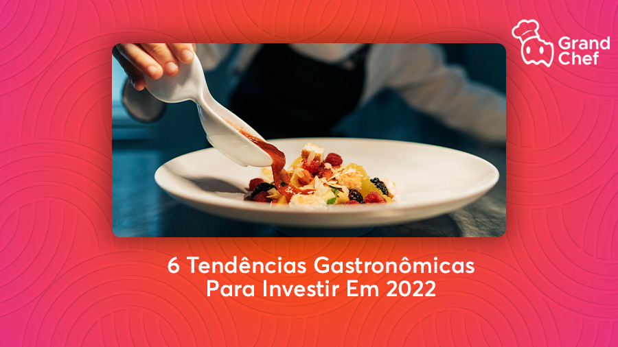 6 Tendências Gastronômicas Para Investir em 2022 |