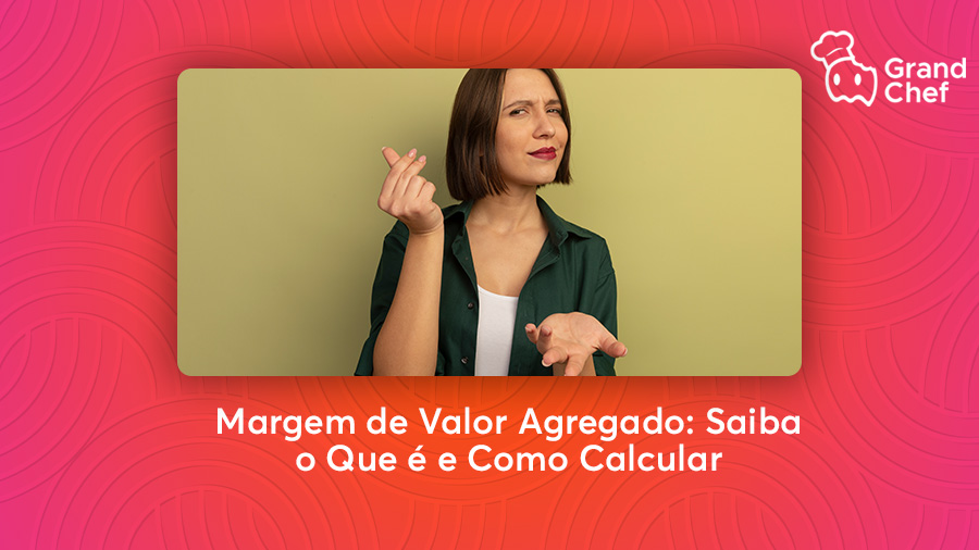 Margem de Valor Agregado: O Que é e Como Calcular? -