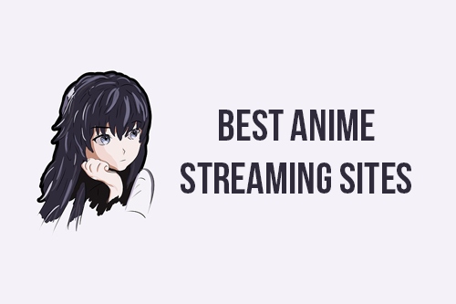 Anime Streaming Sites To Watch Anime Online 2018 [Top 10 Sites List]